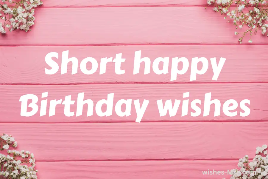 70+ Short Happy Birthday Wishes and Messages - Wishes-Msg.com